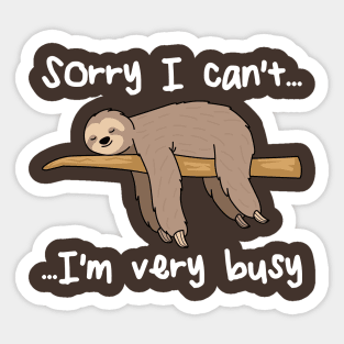 I Can't I'm Very Busy Funny Sloth Cute Sloth Gift Sticker